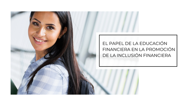 Educación Financiera: El Camino hacia la Inclusión y el Empoderamiento Financiero en México